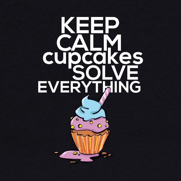 Keep Calm Cupcakes Solve Everything by yeoys